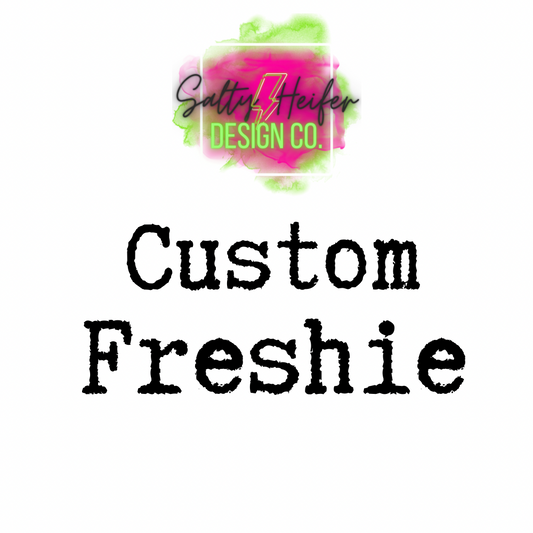 Custom made Freshie